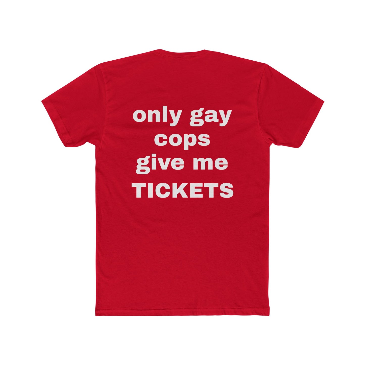 'Only Gay Cops Give Me Tickets' tshirt