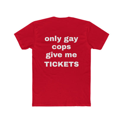 'Only Gay Cops Give Me Tickets' tshirt