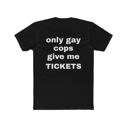 'Only Gay Cops Give Me Tickets' tshirt