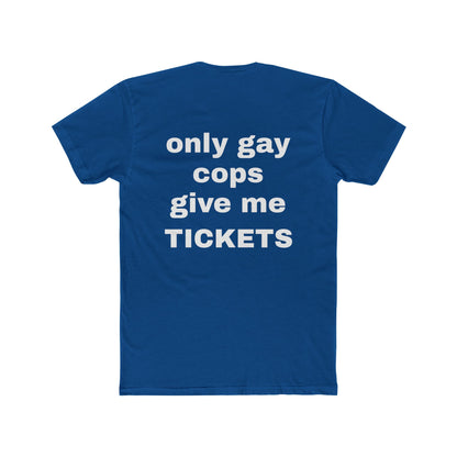'Only Gay Cops Give Me Tickets' tshirt
