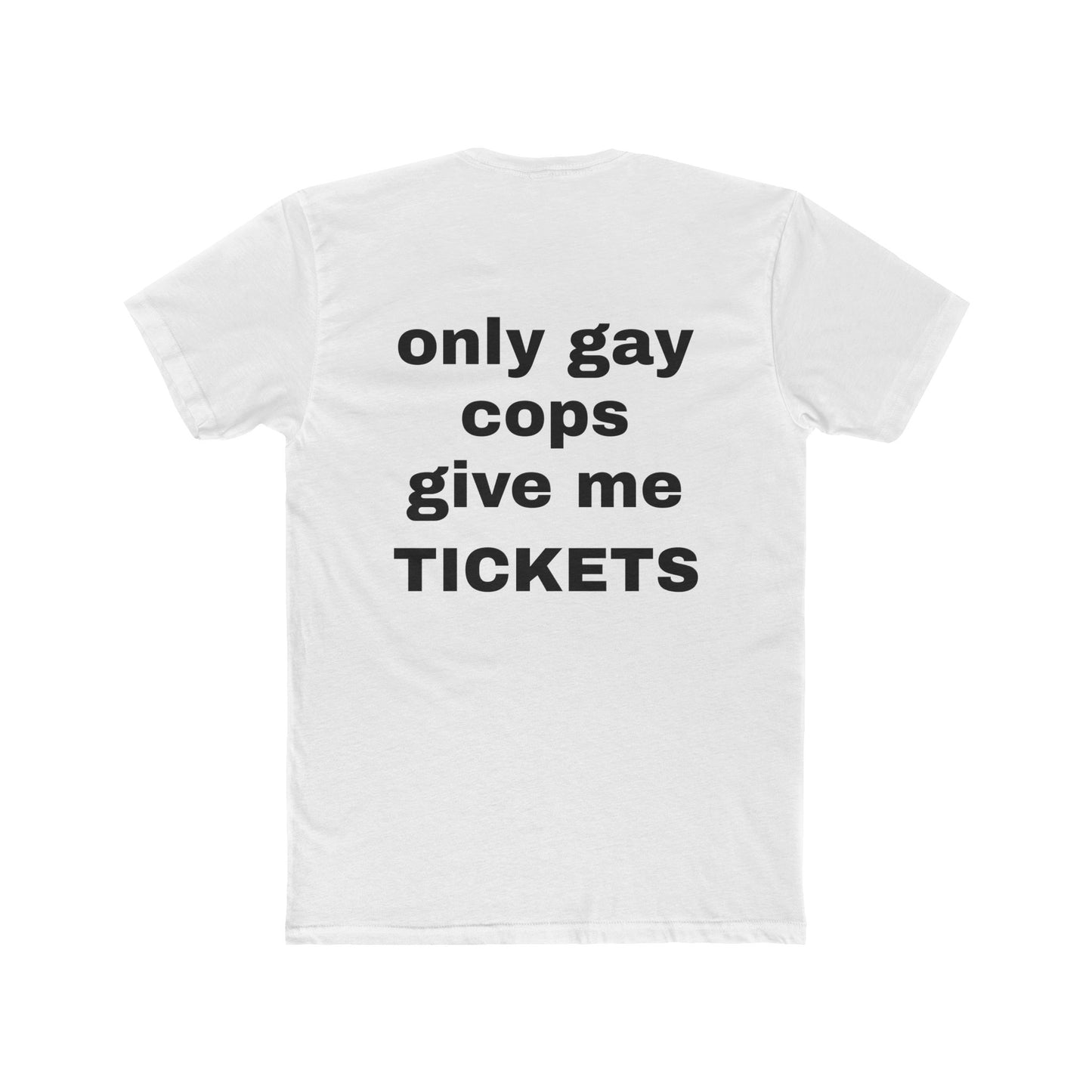 'Only Gay Cops Give Me Tickets' tshirt